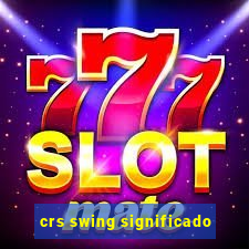 crs swing significado